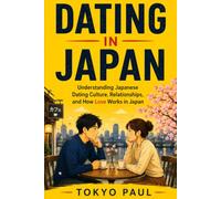 Dating in Japan: Understanding Japanese Dating Culture, Relationships, and How Love Works in Japan