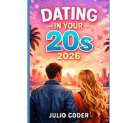 DATING IN YOUR 20S 2026: Confidence, Clarity, and Meaningful Relationships in Your Twenties