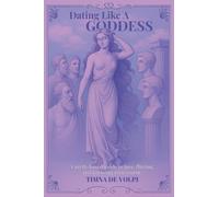 Dating Like A Goddess: A myth-based guide to love, flirting, and knowing your worth.