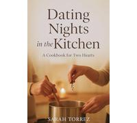 Dating Nights in the Kitchen: A Cookbook for Two Hearts