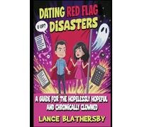 Dating Red Flag Disaster: A Guide for the Hopelessly Hopeful and Chronically Clowned