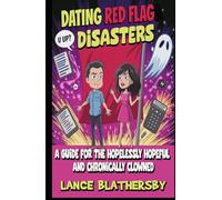 Dating Red Flag Disaster: A Guide for the Hopelessly Hopeful and Chronically Clowned