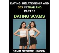 Dating, Relationship and Sex in Thailand (Part 10)- Dating Scams in Thailand, Romance to Rip-Off, Love, Lust, Minefield, Protecting Your Heart and Wallet from Deceptions
