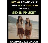 Dating, Relationship and Sex in Thailand (Part 4)- Sex in Phuket, Embracing Love, Lust, Sexuality and Intimacy in the Beach Paradise's Vibrant Landscape