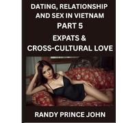 Dating, Relationship and Sex in Vietnam (Part 5)- Expats & Cross-Cultural Love, Dating and Relationships Between Vietnamese and Foreigners, Vietnamese ... Dating in the Land of the Ascending Dragon