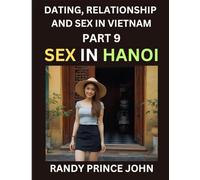 Dating, Relationship and Sex in Vietnam (Part 9)- Sex in Hanoi, Love and Intimacy in Hanoi's Heart, The Art of Sexual and Emotional Connection in ... Dating in the Land of the Ascending Dragon