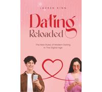Dating Reloaded: The New Rules of Modern Dating in The Digital Age