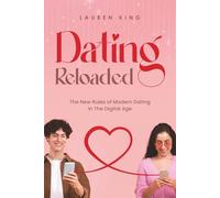 Dating Reloaded: The New Rules of Modern Dating in The Digital Age