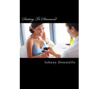 Dating To Diamond: What Every Woman Should Know About How To Be Successful With Mr. Right