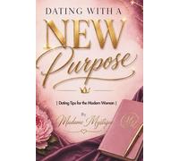Dating with a NEW Purpose !: A Modern Woman’s Level Up Guide to Dating