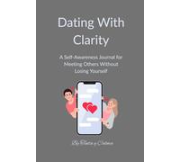 Dating With Clarity: A Self-Awareness Journal for Meeting Others Without Losing Yourself