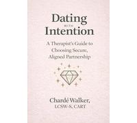 Dating with Intention: A Therapist’s Guide to Choosing Secure, Aligned Partnership (The Dating Collection)