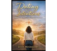 Dating With Intentions: Choosing Love With Clarity, Confidence & Purpose