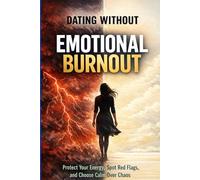Dating Without Emotional Burnout: Protect Your Energy, Spot Red Flags, and Choose Calm Over Chaos,Healthy Relationships: How to Set Boundaries, Avoid ... Available Part (The Calm Connection Series)