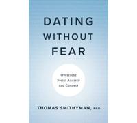 Dating Without Fear: Overcome Social Anxiety and Connect