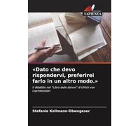 Dato che devo rispondervi, preferirei farlo in un altro modo.: Il dibattito nel "Libro delle donne" di Ulrich von Liechtenstein