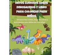 Datos Curiosos Sobre Dinosaurios y Libro Para Colorear Para Niños: Dinosaurios Lindos, Sopa de Letras y Actividades para Niños de 4 a 8 Años (Libros de Actividades Para Pequeños Exploradores)
