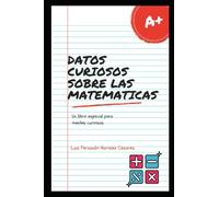 Datos Curiosos sobre las Matemáticas: Libro Para Mentes Curiosas