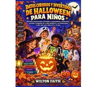 Datos curiosos y divertidos de Halloween para niños: 300 datos espeluznantes, divertidos y sorprendentes, cuestionarios, acertijos y preguntas de ... a todo color para niños de 6 a 12 años