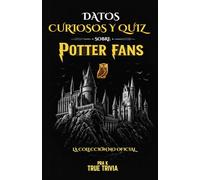 Datos Curiosos y Quiz para Potter Fans: 300+ Secretos ocultos, detalles fascinantes y 100+ preguntas para verdaderos fans