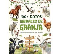 Datos de Animales de Granja para Niños de 6 a 12 años: Más de 100 datos ilustrados con curiosidades sobre vacas, pollos, caballos y otros animales de granja. Educativo y divertido (Spanish Edition)