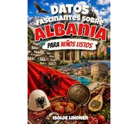 Datos fascinantes sobre Albania para niños inteligentes: Descubre la historia, la naturaleza, la cultura y los sorprendentes secretos de uno de los países más singulares de Europa