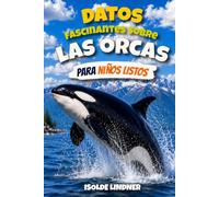 Datos fascinantes sobre las orcas para niños listos: Descubre a los cazadores más inteligentes del océano y su extraordinario mundo submarino