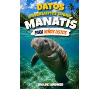 Datos fascinantes sobre manatís para niños inteligentes: Descubre a los Gigantes Suaves de los Ríos, Manantiales y Aguas Costeras