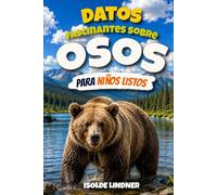 Datos fascinantes sobre osos para niños inteligentes: Descubre el mundo asombroso, las poderosas adaptaciones, los comportamientos increíbles y las vidas secretas de los osos