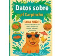 Datos sobre el Carpincho para Niños: Descubre la Asombrosa Vida de los Carpinchos con Historias Divertidas e Ilustraciones