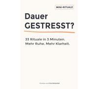 Dauer gestresst? 33 Rituale in 3 Minuten: Mehr Ruhe. Mehr Klarheit.