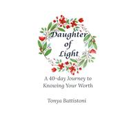 Daugher of Light: A 40-Day Journey to Knowing Your Worth