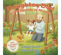 Daughter, Dad and a Decade of Rhymes: A collection of heart-warming poems and illustrations to colour in together