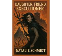 Daughter, Friend, Executioner: A Tale Of Revenge, Love And Redemption