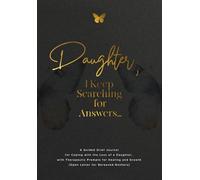 Daughter, I Keep Searching for Answers...: A Guided Grief Journal for Coping with the Loss of a Daughter, with Therapeutic Prompts for Healing and Growth (Open Letter for Bereaved Mothers)