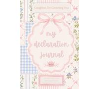Daughter, I'm Crowning You: My Declaration Journal: Scriptures and Declarations to Boldly Declare