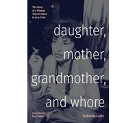 Daughter, Mother, Grandmother, and Whore: The Story of a Woman Who Decided to be a Puta (Latin America in Translation)