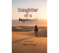 Daughter of a Psychopath: A true story of surviving Childhood Trauma and Toxic Family Abuse