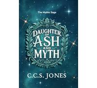 Daughter of Ash and Myth: 1 (The Mythic Saga)