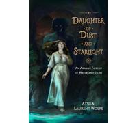 Daughter of Dust and Starlight: An Arabian Fantasy of Water and Stone