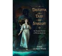 Daughter of Dust and Starlight: An Arabian Fantasy of Water and Stone