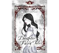 Daughter of Fairy Tales: Die komplette märchenhafte Romantasy in der Gesamtausgabe (Daughter of Fairy Tales: Eine märchenhafte Romantasy über eine ... und eine wahre Liebe, die nicht sein darf.)