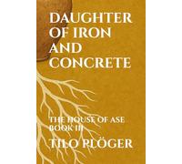 DAUGHTER OF IRON AND CONCRETE: THE HOUSE OF ASE - BOOK III (THE HOUSE OF ÀṢẸ: The Ledger of Names)