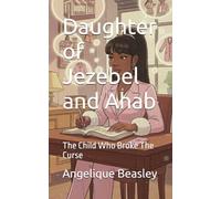 Daughter of Jezebel and Ahab: The Child Who Broke The Curse