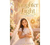 Daughter of Light: A First Communion Book for Girls with Inspiring Short Stories of Faith, Love, and a Closer Walk With God