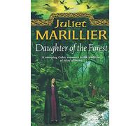 DAUGHTER OF THE FOREST: A Breathtaking Historical Fantasy of Celtic Myth and Forbidden Love: Book 1 (The Sevenwaters Trilogy)