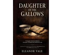 Daughter of the Gallows: A Georgian Historical Mystery of Arsenic, Scandal, and a Notorious Trial - Inspired by the true 18th-Century Poisoning Case ... who was tried at Oxford Assizes in March 1752