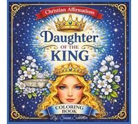Daughter of the King: A Christian Coloring Book for Woman and Girls with Faith-Based Affirmations for Confidence, Identity, and Self-Worth