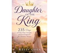 Daughter Of The King: A Daily Devotional for Women Seeking God's Peace, Purpose, and Promises