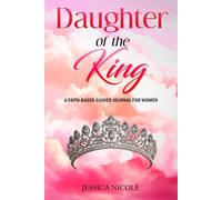 Daughter of the King: A faith-based guided journal for women